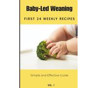 Baby-Led Weaning Step-by-Step recipes for first 6 months: 24 weekly meal ideas