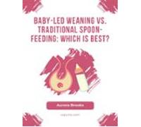 Baby-led Weaning Vs. Traditional Spoon-feeding Which Is Best (ebook)