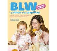 Baby-led weaning y adiós a las papillas: Pautas, trucos y recetas sencillas para que tu bebé coma solo (Embarazo, bebé y crianza)