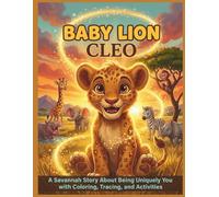 Baby Lion Cleo: A Story About Being Uniquely You with Coloring, Tracing, and Fun Facts (Baby Savannah Animals)