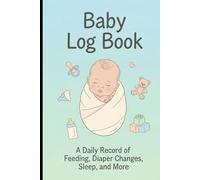 Baby Log Book: 6x9 Newborn Tracker Journal - 120 Pages for Feedings, Diapers, Sleep, Milestones & Memories