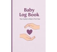 Baby Log Book - Daily Infant Tracker for Feeding, Sleep, Diaper Changes & Activities | Newborn Care Journal for Parents & Nannies | 6x9, 120 Pages