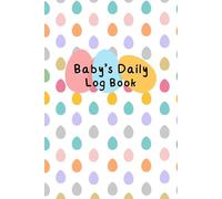 Baby log book daily tracker: For newborns or Toddler, Come with Schedule for tracking daily care routine activity, Feeding Food, Sleep/ Naps, Diaper ... Undated Calendar, 120 pages, Size 6” x 9”.