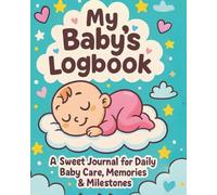 Baby Log Book Journal for Newborns: Daily Tracker for Feedings, Sleep, Diaper Changes & Milestones - A Must-Have for New Moms