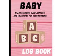 Baby Log Book: Track Your Baby’s Daily Routine, Feedings, Sleep, and Milestones