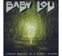 Baby Lou - Fresh Water in a Dirty Glass [Import]