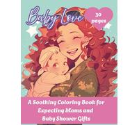 Baby love: A Soothing Coloring Book for Expecting Moms and Baby Shower Gifts