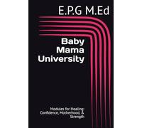 Baby Mama University: Modules for Healing: Confidence, Motherhood, & Strength