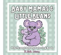 Baby Mamas & Little Beans: A Cute and Cuddly Coloring Book