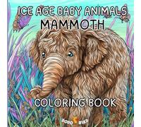 Baby Mammoth Coloring Book - Ice Age Baby Animal Mammoth - for kids and adults cute animal coloring book for relaxation and explore creativity: Cute ... Explorers Series | Fun Coloring for All Ages