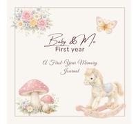 Baby & Me: First Year: A First Year Memory Journal