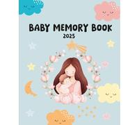 Baby Memory Book 2025: Your First one mounth - Keepsake Journal for New & Expecting Parents, Milestone Scrapbook from Birth to Age one for Boys & Girls (7.5 X 9.25) Inches 74 Pages