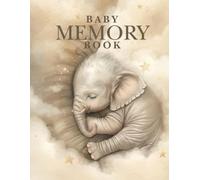 Baby Memory Book: A Keepsake Journal for Baby’s First Year & Precious Milestones: 65-Page Guided Album to Record Smiles, First Steps, Holidays & Cherished Moments