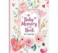 Baby Memory Book - Our Little Girl: First Year Baby Book with Prompts for Parents to Record Special Moments