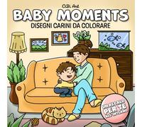 Baby Moments Libro da Colorare: 40 disegni carini da colorare per tutte le età, Anti Stress e Relax