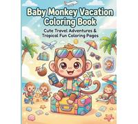 Baby Monkey Vacation Coloring Book: Cute Travel Adventures, Beach Holidays & Tropical Fun Coloring Pages for Kids, Teens & Adults