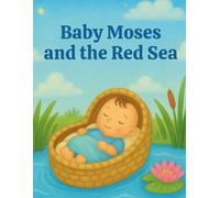 Baby Moses and the Red Sea: A Bible Story About Courage, Faith, and God’s Protection for Kids