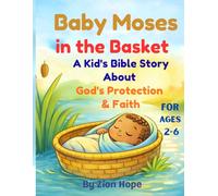 Baby Moses in the Basket: A Children's Bible Story About God's Protection and Faith for kids ages 2-6