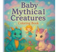Baby Mythical Creatures Coloring Book: Coloring Book for 8 plus