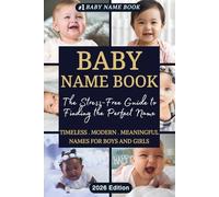 Baby Name Book: The Stress-Free Guide to Finding the Perfect Name: A Curated Collection of Timeless, Modern and Meaningful Names for Boys and Girls
