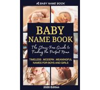 Baby Name Book: The Stress-Free Guide to Finding the Perfect Name: A Curated Collection of Timeless, Modern and Meaningful Names for Boys and Girls