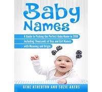Baby Names: A Guide to Picking the Perfect Baby Name in 2018 Including Thousands of Boy and Girl Names with Meaning and Origin
