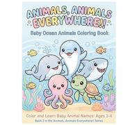 Baby Ocean Animals Coloring Book: Color and Learn Baby Animal Names for Kids Ages 2-4 (Animals, Animals Everywhere!!)