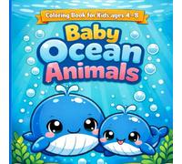 Baby Ocean Animals Coloring Book: Cute and Simple Sea Creature Coloring Pages for Kids Ages 4-8 | Adorable Baby Whales, Dolphins, Fish, Turtles, and ... and Educational Coloring Book for Boys, Girls