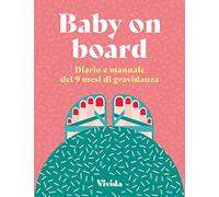 Baby on board. Diario e manuale dei 9 mesi di gravidanza