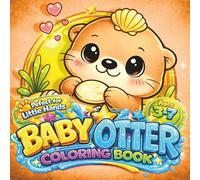Baby Otter Coloring Book: 50 Cute Baby Otter Coloring Pages for Kids Ages 3-7 Fun River Adventures with Fish, Shells and Animal Friends (Cute Baby Coloring Adventures)