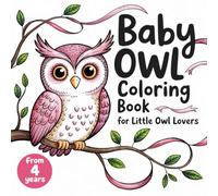 Baby Owl Coloring Book for Little Owl Lovers from 4 Years with 50 Fascinating Coloring Pictures