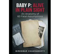 Baby P: The Boy They Left Behind : A Forensic Audit of 60 Missed Opportunities.: A Gripping Forensic Investigation into the Baby P Case and the ... His Life (Real Cases That Still Haunt Us)