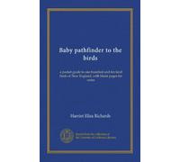 Baby pathfinder to the birds: a pocket guide to one hundred and ten land birds of New England, with blank pages for notes
