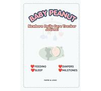 Baby Peanut Daily Log Book: Newborn Daily Care Tracker Journal | Sleep, Feeding, Diaper & Medication Logs with Tummy Time Checklist for Infant Routine Management