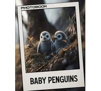 Baby Penguins Photo Book: 40 Pages Cute Penguin Chick Images Featuring Adorable Baby Birds In Natural Habitat Photography