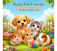 Baby Pet Friends Coloring Book: Cute Puppies, Kittens, Bunnies, Hamsters and Guinea Pigs for Kids Ages 3-6 (Baby Pets Coloring Book Series)