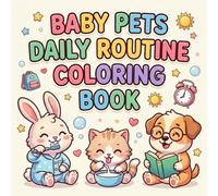 Baby Pets Daily Routine Coloring Book for Toddlers Ages 2 to 4: Fun and Easy Cute Animal Everyday Activities Coloring Pages for Kids Boys and Girls