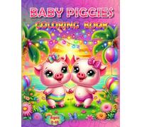 Baby Piggies Coloring Book: - Adorable Screen-Free Fun! (Piggies, pigs and piglets - barn yard piggy and his friends)