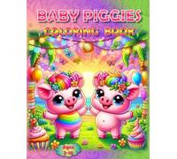 Baby Piggies Coloring Book: - Oink-tastic Fun for All Ages! (Piggies, pigs and piglets - barn yard piggy and his friends)