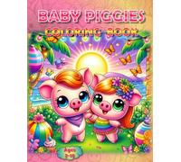 Baby Piggies Coloring Book: - Snouts, Smiles & Splashes of Color! (Piggies, pigs and piglets - barn yard piggy and his friends)