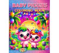 Baby Piggies Coloring Book: - Squeals of Creativity Await! (Piggies, pigs and piglets - barn yard piggy and his friends)