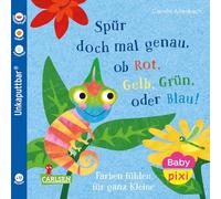 Baby Pixi (unkaputtbar) 169: Spür doch mal genau, ob Rot, Grün, Gelb oder Blau!: Farben fühlen für ganz Kleine