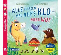 Baby Pixi (unkaputtbar) 175: Alle müssen mal aufs Klo - aber wo?