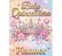 Baby Quinceanera Planner: Ultimate Celebration Organizer for Sweet 15 Baby Party, Event Planning Workbook, Guest List, Budget Tracker & Memory Keepsake Journal