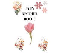 BABY RECORD BOOK: Newborn Journal For Boys And Girls To Cherish Memories And Milestones
