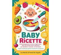 BABY RICETTE: 5 LIBRI IN 1 Autosvezzamento sereno e Tagli sicuri, oltre 70 ricette sane e genuine per bambini e neonati (6-24 mesi). Guida completa per genitori amorevoli e consapevoli. eBook INCLUSO