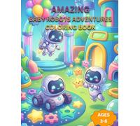 Baby Robots Adventures Coloring Book: Cute and Easy Robot Coloring Pages for Kids Ages 3-8 Fun Futuristic Adventure Coloring Book for Boys and Girls