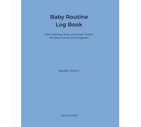 Baby Routine Log Book: Daily Feeding, Sleep, and Diaper Tracker For New Parents and Caregivers | Newborn Edition | by ADT Journals