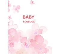 Baby’s Daily Log Book: 120 Easy to Fill Pages to Track and Monitor Your Baby’s Schedule, Baby Care, Newborns, Nursing, Sleep, Feeding, Diapers, Gift for New Moms
