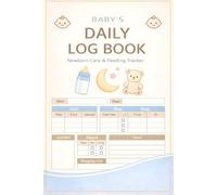 Baby’s Daily Log Book: Newborn Feeding, Sleep & Diaper Tracker for New Parents - Daily Baby Care Organizer Notebook